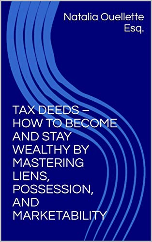 Tax Deeds: How to Become and Stay Wealthy